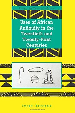 portada Uses of African Antiquity in the Twentieth and Twenty-First Centuries (Society & Politics in Africa) (en Inglés)