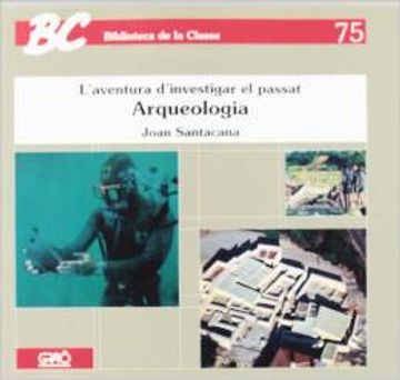 portada Arqueologia: L'aventura d'investigar el passat (BIBLIOTECA DE LA CLASSE) (en Catalá)