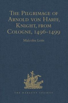 portada The Pilgrimage of Arnold Von Harff, Knight, from Cologne: Through Italy, Syria, Egypt, Arabia, Ethiopia, Nubia, Palestine, Turkey, France and Spain, W