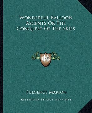 portada wonderful balloon ascents or the conquest of the skies (en Inglés)
