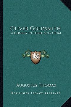 portada oliver goldsmith: a comedy in three acts (1916) a comedy in three acts (1916)