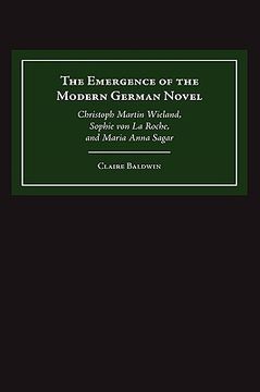 portada the emergence of the modern german novel: christoph martin wieland, sophie von la roche, and maria anna sagar