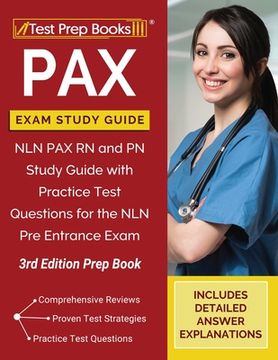 portada PAX Exam Study Guide: NLN PAX RN and PN Study Guide with Practice Test Questions for the NLN Pre Entrance Exam [3rd Edition Prep Book] (en Inglés)