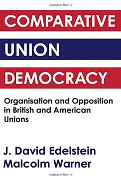 portada Comparative Union Democracy: Organization and Opposition in British and American Unions