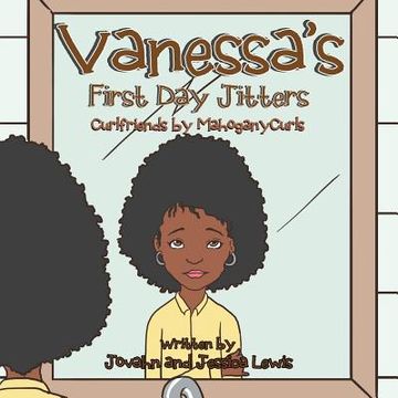 portada Vanessa's First Day Jitters: Curlfriends by MahoganyCurls(R) (en Inglés)