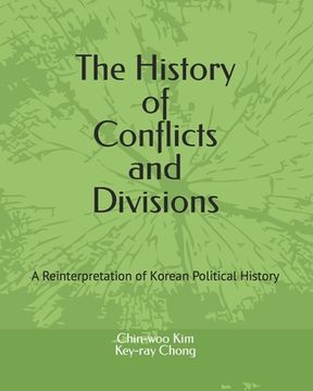 portada The History of Conflicts and Divisions: A Reinterpretation of Korean Political History (en Inglés)