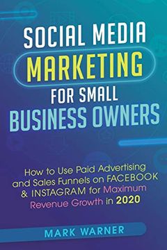 portada Social Media Marketing for Small Business Owners: How to use Paid Advertising and Sales Funnels on Fac & Instagram for Maximum Revenue Growth in 2020 (in English)