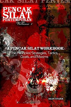 portada A Pencak Silat Workbook: The Principles, Strategies, Tactics, Goals, and Maxims (Pencak Silat Pertempuran) (en Inglés)