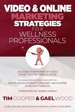 portada Video & Online Marketing Strategies for Wellness Professionals: Unleash the Power of Video. Stand Out, Get Seen & Grow (en Inglés)