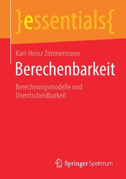 portada Berechenbarkeit: Berechnungsmodelle und Unentscheidbarkeit (Essentials) (German Edition) [Soft Cover ] (en Alemán)
