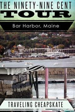 portada Ninety-Nine Cent Tour of Bar Harbor Maine (Photo Tour) Traveling Cheapskate: Traveling Cheapskate Series (en Inglés)