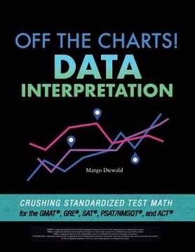 portada Off the Charts! Data Interpretation: Crushing Standardized Test Math for the GMAT, GRE, SAT, PSAT/NMSQT, and ACT (en Inglés)