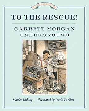 portada To the Rescue! Garrett Morgan Underground: Great Ideas Series (Great Idea Series) (in English)