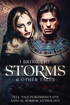 portada I Bring the Storms: Tell-Tale Publishing's 6th Annual Horror Anthology (en Inglés)