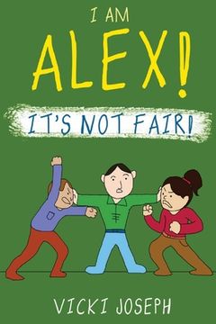 portada I Am Alex! It's Not Fair! (en Inglés)