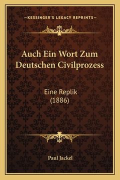 portada Auch Ein Wort Zum Deutschen Civilprozess: Eine Replik (1886) (en Alemán)