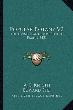 portada popular botany v2: the living plant from seed to fruit (1913) the living plant from seed to fruit (1913) (en Inglés)