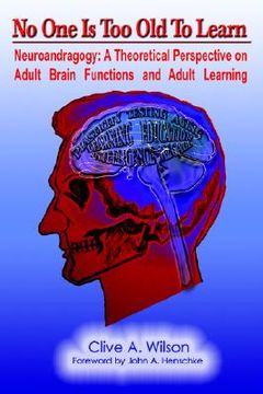 portada no one is too old to learn: neuroandragogy: a theoretical perspective on adult brain functions and adult learning (en Inglés)