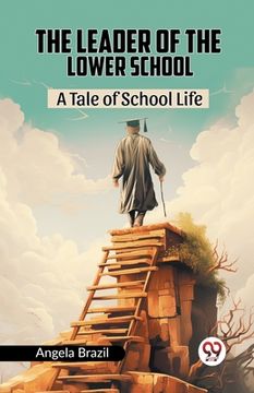 portada The Leader Of The Lower School A Tale Of School Life