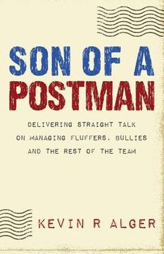 portada Son Of A Postman: Delivering Straight Talk on Managing Fluffers, Bullies and the Rest of the Team (en Inglés)