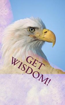 portada Get Wisdom!: Famous Christian and Secular Quotations to Enrich Your Work and Life (en Inglés)