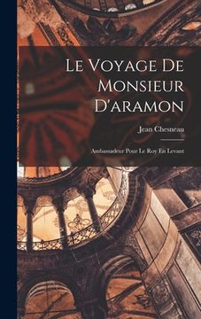 portada Le Voyage De Monsieur D'aramon: Ambassadeur Pour Le Roy En Levant (en Francés)