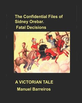 portada The Confidential Files of Sidney Orebar.Fatal Decisions: A Victorian Tale (en Inglés)