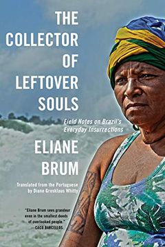 portada The Collector of Leftover Souls: Field Notes on Brazil's Everyday Insurrections (in English)