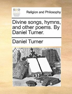 portada divine songs, hymns, and other poems. by daniel turner. (en Inglés)