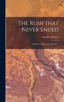 portada The Rush That Never Ended: a History of Australian Mining. --