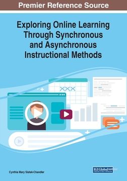 portada Exploring Online Learning Through Synchronous and Asynchronous Instructional Methods (en Inglés)