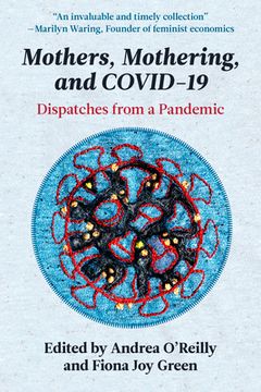 portada Mothers, Mothering, and Covid-19: Dispatches From the Pandemic (en Inglés)