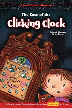 portada The Case of the Clicking Clock: Solving Mysteries Through Science, Technology, Engineering, art & Math (Jesse Steam Mysteries) 