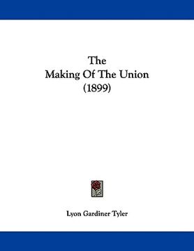 portada the making of the union (1899) (en Inglés)