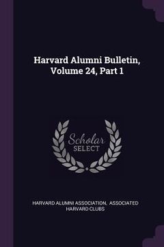 portada Harvard Alumni Bulletin, Volume 24, Part 1 (in English)