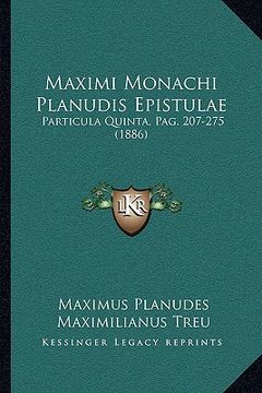 portada Maximi Monachi Planudis Epistulae: Particula Quinta, Pag. 207-275 (1886) (en Latin)