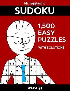 portada Mr. Egghead's Sudoku 1,500 Easy Puzzles With Solutions: Only One Level Of Difficulty Means No Wasted Puzzles (en Inglés)