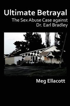 portada Ultimate Betrayal: The Sex Abuse Case against Dr. Earl Bradley (en Inglés)