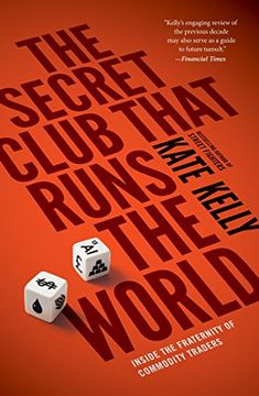 portada The Secret Club That Runs the World: Inside the Fraternity of Commodities Traders (en Inglés)