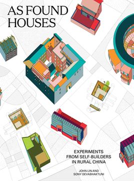 portada As Found Houses: Experiments From Self-Builders in Rural China