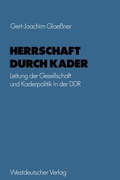 portada Herrschaft Durch Kader: Leitung Der Gesellschaft Und Kaderpolitik in Der DDR Am Beispiel Des Staatsapparates (en Alemán)