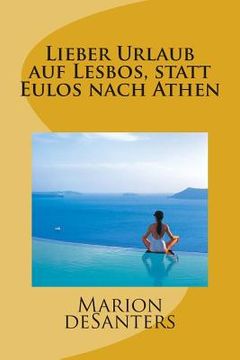 portada Lieber Urlaub auf Lesbos, statt Eulos nach Athen (en Alemán)