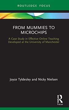 portada From Mummies to Microchips: A Case-Study in Effective Online Teaching Developed at the University of Manchester 