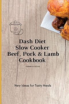 portada Dash Diet Slow Cooker Beef, Pork & Lamb Cookbook: New Ideas for Tasty Meals (en Inglés)