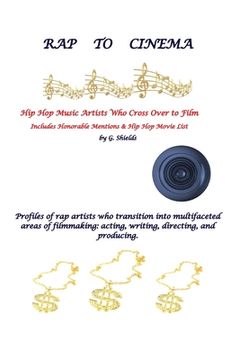 portada RAP TO CINEMA Hip Hop Music Artists Who Cross Over to Film Profiles of rap artists who transition into multifaceted areas of filmmaking, acting, writi (in English)