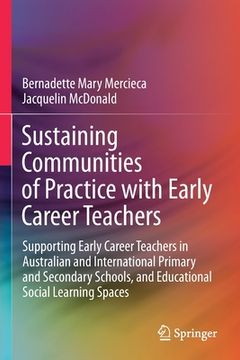 portada Sustaining Communities of Practice with Early Career Teachers: Supporting Early Career Teachers in Australian and International Primary and Secondary (in English)