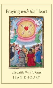 portada Praying with the Heart: The Little Way to Jesus (en Inglés)