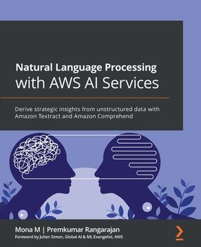 portada Natural Language Processing with AWS AI Services: Derive strategic insights from unstructured data with Amazon Textract and Amazon Comprehend (in English)
