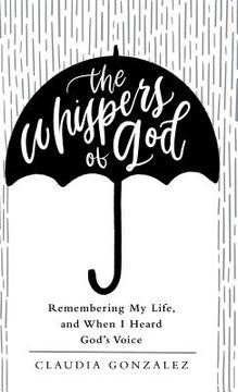 portada The Whispers of God: Remembering My Life, and When I Heard God's Voice (en Inglés)