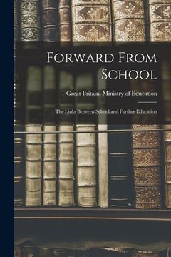 portada Forward From School: the Links Between School and Further Education (en Inglés)
